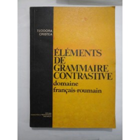 ELEMENTS DE GRAMMAIRE CONTRASTIVE domaine francais-roumain - TEODORA CRISTEA